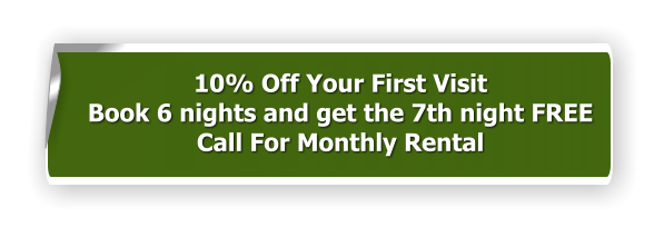 10% Off Your First Visit Book 6 nights and get the 7th night FREE Call For Monthly Rental