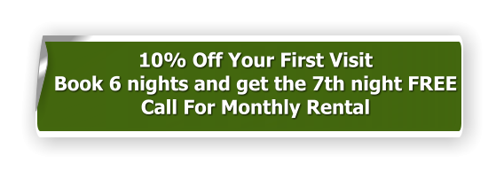 10% Off Your First Visit Book 6 nights and get the 7th night FREE Call For Monthly Rental