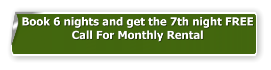 Book 6 nights and get the 7th night FREE Call For Monthly Rental