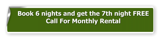 Book 6 nights and get the 7th night FREE Call For Monthly Rental